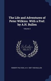 Produktbild: The Life and Adventures of Peter Wilkins. With a Pref. by A.H. Bullen; Volume 2