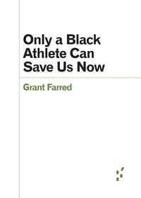 Produktbild: Farred, G: Only a Black Athlete Can Save Us Now