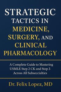 Produktbild: Strategic Tactics in Medicine, Surgery and Clinical Pharmacology. A Complete Guide to Mastering USMLE Step 2CK and 3 Across All Subspecialties (Strate