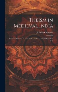 Produktbild: Theism in Medieval India; Lectures Delivered in Essex Hall, London October-December, 1919