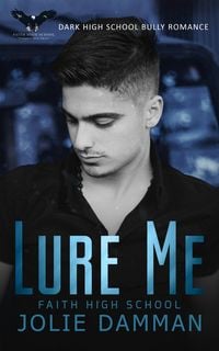 Produktbild: Lure Me - Dark High School Bully Romance (Ruthless Bullies, #6)