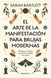 Produktbild: El Arte de la Manifestaci&oacute;n Para Brujas Modernas: Hechizos Y Rituales Para Hacer Realidad Tus Sue&ntilde;os/ The Modern Witch's Book of Manifestation