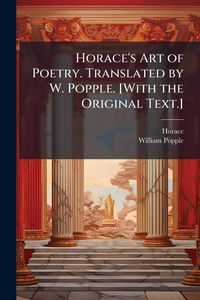 Produktbild: Horace's Art of Poetry. Translated by W. Popple. [With the Original Text.]