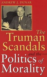 Produktbild: The Truman Scandals and the Politics of Morality