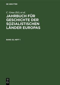 Produktbild: Jahrbuch f&uuml;r Geschichte der sozialistischen L&auml;nder Europas. Band 25, Heft 1