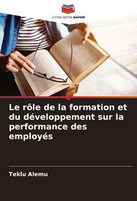 Produktbild: Le r&ocirc;le de la formation et du d&eacute;veloppement sur la performance des employ&eacute;s