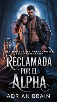 Produktbild: Reclamada por el Alpha:Una Novela De Romance De Loba Rechazada