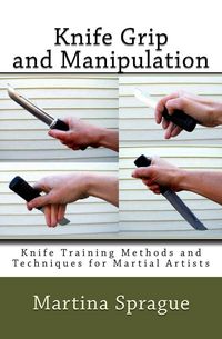 Produktbild: Knife Grip and Manipulation (Knife Training Methods and Techniques for Martial Artists, #3)
