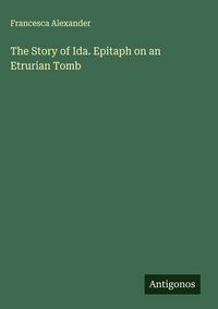 Produktbild: The Story of Ida. Epitaph on an Etrurian Tomb