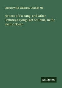 Produktbild: Notices of Fu-sang, and Other Countries Lying East of China, in the Pacific Ocean