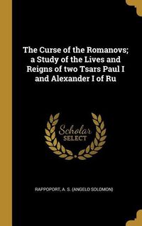 Bild vom Artikel The Curse of the Romanovs; a Study of the Lives and Reigns of two Tsars Paul I and Alexander I of Ru vom Autor Rappoport A. S.
