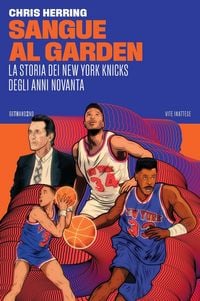 Produktbild: Sangue al Garden. La storia dei New York Knicks degli anni Novanta
