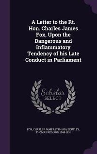 Produktbild: A Letter to the Rt. Hon. Charles James Fox, Upon the Dangerous and Inflammatory Tendency of his Late Conduct in Parliament
