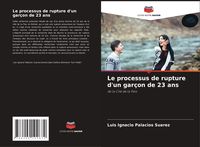 Produktbild: Le processus de rupture d'un gar&ccedil;on de 23 ans