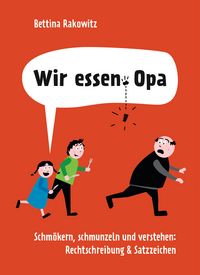 Produktbild: Wir essen Opa. Schm&ouml;kern, schmunzeln und verstehen: Rechtschreibung & Satzzeichen