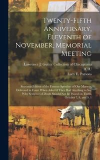 Produktbild: Twenty-fifth Anniversary, Eleventh of November, Memorial Meeting: Souvenir Edition of the Famous Speeches of our Martyrs, Delivered in Court When Aske