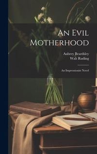 Produktbild: An Evil Motherhood: An Impressionist Novel