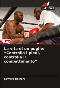 Produktbild: La vita di un pugile: "Controlla i piedi, controlla il combattimento"