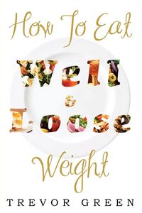 Produktbild: How To Eat Well and Loose Weight