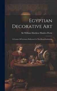 Produktbild: Egyptian Decorative Art: A Course Of Lectures Delivered At The Royal Institution