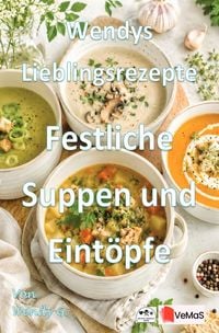 Produktbild: Wendys Lieblingsrezepte - Festliche Suppen und Eint&ouml;pfe