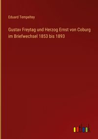 Produktbild: Gustav Freytag und Herzog Ernst von Coburg im Briefwechsel 1853 bis 1893