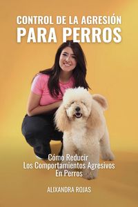 Produktbild: Control De La Agresi&oacute;n Para Perros: C&oacute;mo Reducir Los Comportamientos Agresivos En Perros