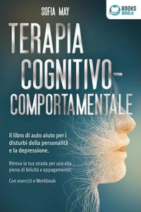 Produktbild: Terapia cognitivo-comportamentale: Il libro di auto aiuto per i disturbi di personalit&agrave; e la depressione. Ritrova la tua strada verso una vita piena d
