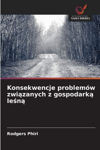 Produktbild: Konsekwencje problem&oacute;w zwi&iquest;zanych z gospodark&iquest; le&iquest;n&iquest;