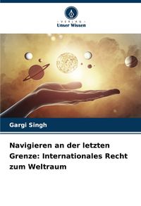 Produktbild: Navigieren an der letzten Grenze: Internationales Recht zum Weltraum