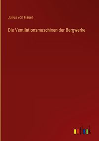 Produktbild: Die Ventilationsmaschinen der Bergwerke