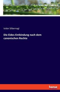 Produktbild: Die Eides-Entbindung nach dem canonischen Rechte