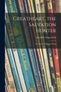 Produktbild: Greatheart, the Salvation Hunter; the Epic of a Shepherd Dog