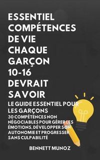 Produktbild: ESSENTIEL COMP&Eacute;TENCES DE VIE Essentiel Comp&eacute;tences De Vie Chaque Gar&ccedil;on 10-16 Devrait SavoirGAR&Ccedil;ON 10-16 DEVRAIT SAVOIR: Le Guide Essentiel pour les G
