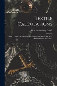 Produktbild: Textile Calculations: Being a Guide to Calculations Relating to the Construction of all Kinds of Yarns and Fabrics