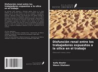 Produktbild: Disfunci&oacute;n renal entre los trabajadores expuestos a la s&iacute;lice en el trabajo