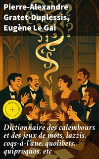 Produktbild: Dictionnaire des calembours et des jeux de mots, lazzis, coqs-&agrave;-l'&acirc;ne, quolibets, quiproquos, etc