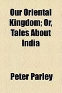 Produktbild: Our Oriental Kingdom; Or, Tales about India
