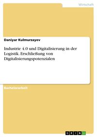 Produktbild: Industrie 4.0 und Digitalisierung in der Logistik. Erschlie&szlig;ung von Digitalisierungspotenzialen