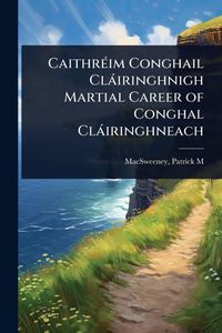 Produktbild: Caithr&Atilde;(c)im Conghail Cl&agrave;iringhnigh Martial Career of Conghal Cl&agrave;iringhneach