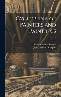 Produktbild: Cyclopedia of Painters and Paintings; Volume 3