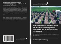 Produktbild: Un an&aacute;lisis econ&oacute;mico de la plantaci&oacute;n de palma aceitera en el noreste de Tailandia