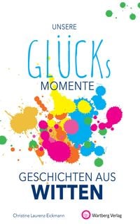 Produktbild: Unsere Gl&uuml;cksmomente - Geschichten aus Witten