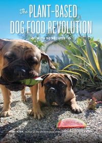Produktbild: The Plant-Based Dog Food Revolution: With 50 Recipes