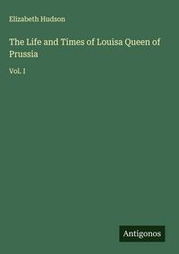 Produktbild: The Life and Times of Louisa Queen of Prussia