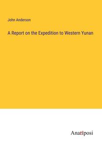 Produktbild: A Report on the Expedition to Western Yunan