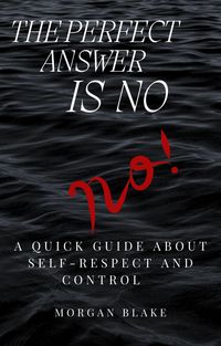 Produktbild: The Perfect Answer Is No: A Quick Guide About Self-Respect and Control