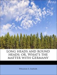 Produktbild: Sadler, W: Long heads and round heads; or, What's the matter