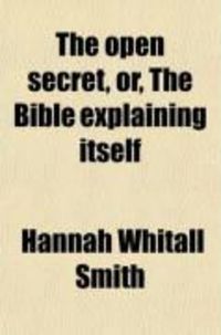 Produktbild: The Open Secret; Or, the Bible Explaining Itself