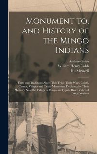 Produktbild: Monument to, and History of the Mingo Indians; Facts and Traditions About This Tribe, Their Wars, Chiefs, Camps, Villages and Trails. Monument Dedicat